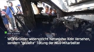 WCK-Gründer widerspricht Netanjahu: Kein Versehen, sondern "gezielte" Tötung der...